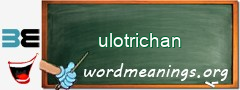 WordMeaning blackboard for ulotrichan